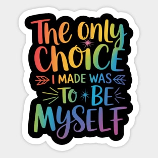 Gay Pride The Only Choice I Made Was To Be Myself LGBT Sticker